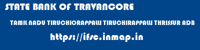 STATE BANK OF TRAVANCORE  TAMIL NADU TIRUCHIORAPPALLI TIRUCHIRAPPALLI THRISSUR ADB  ifsc code
